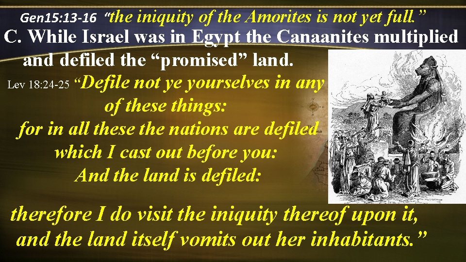 Gen 15: 13 -16 “the iniquity of the Amorites is not yet full. ”