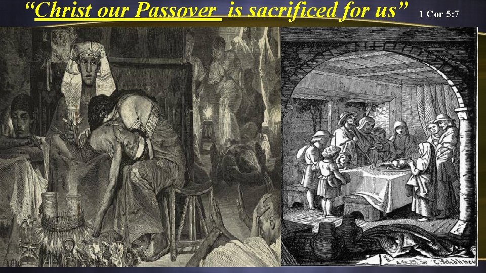  “Christ our Passover is sacrificed for us” 1 Cor 5: 7 Christ our