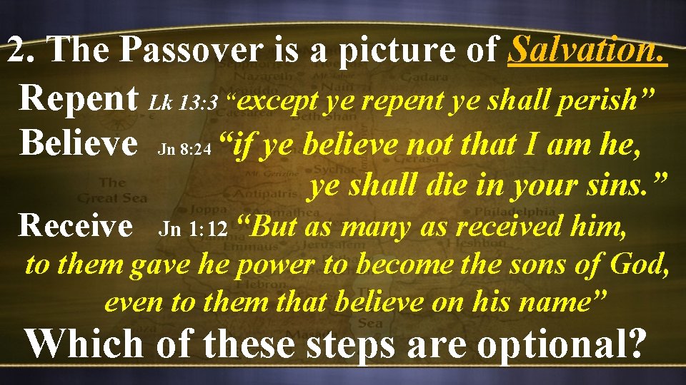 2. The Passover is a picture of Salvation. Repent Lk 13: 3 “except ye