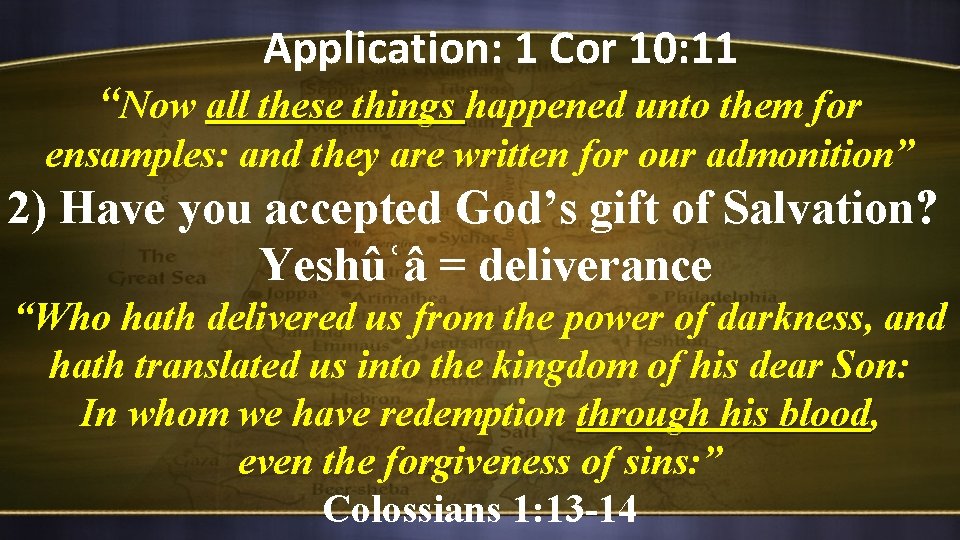Application: 1 Cor 10: 11 “Now all these things happened unto them for all