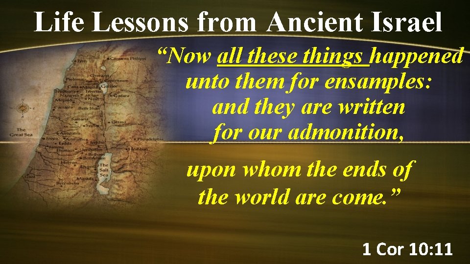 Life Lessons from Ancient Israel “Now all these things happened all these things unto