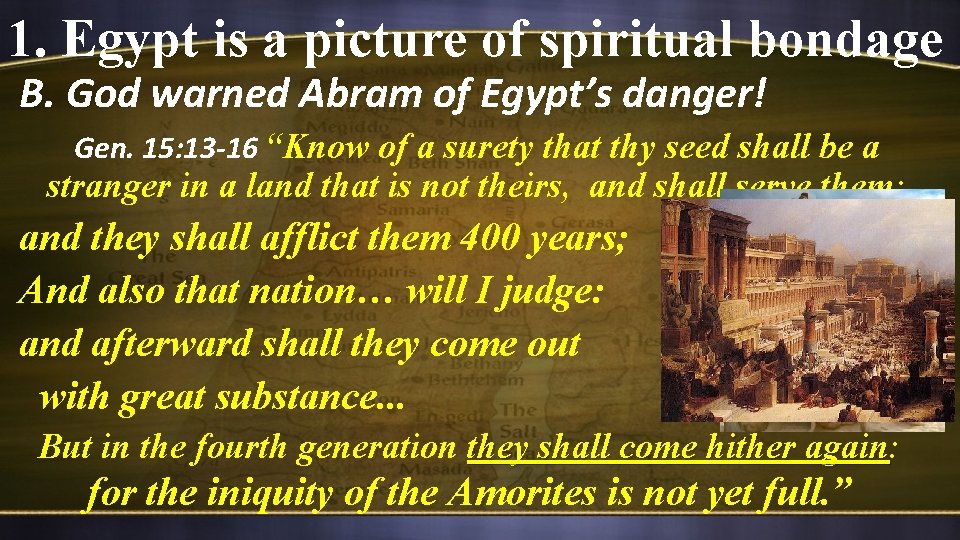 1. Egypt is a picture of spiritual bondage B. God warned Abram of Egypt’s