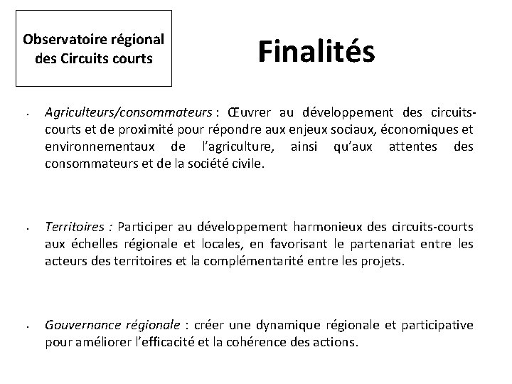 Observatoire régional des Circuits courts • • • Finalités Agriculteurs/consommateurs : Œuvrer au développement