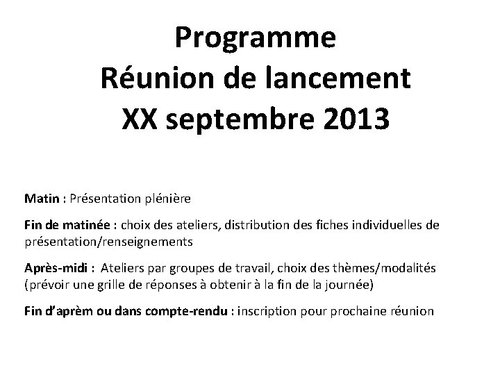 Programme Réunion de lancement XX septembre 2013 Matin : Présentation plénière Fin de matinée