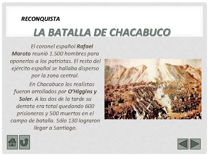 RECONQUISTA LA BATALLA DE CHACABUCO El coronel español Rafael Maroto reunió 1. 500 hombres