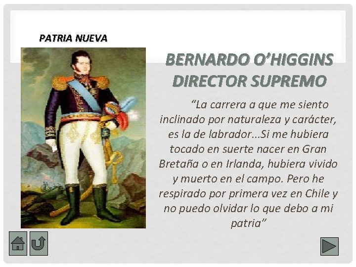 PATRIA NUEVA BERNARDO O’HIGGINS DIRECTOR SUPREMO “La carrera a que me siento inclinado por