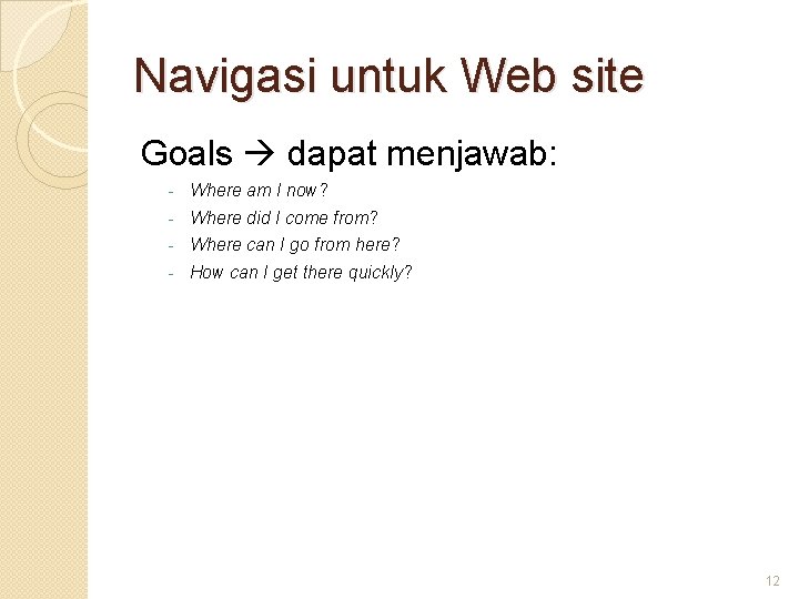 Navigasi untuk Web site Goals dapat menjawab: - Where am I now? Where did