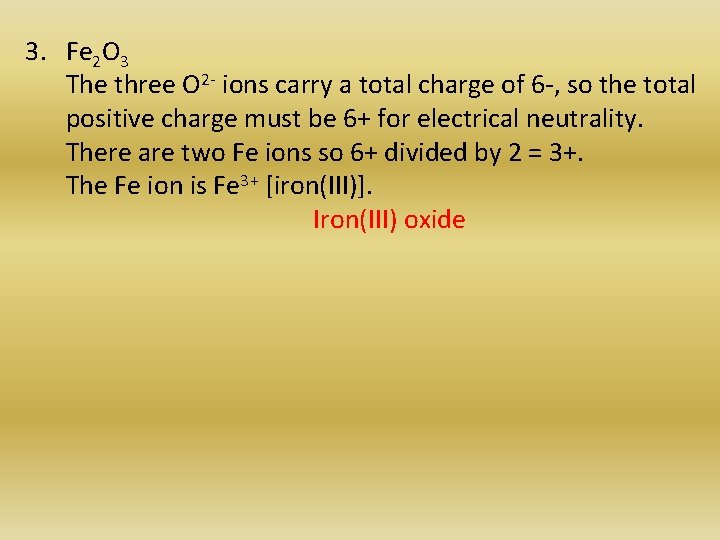 3. Fe 2 O 3 The three O 2 - ions carry a total 3. Fe 2 O 3 The three O 2 - ions carry a total