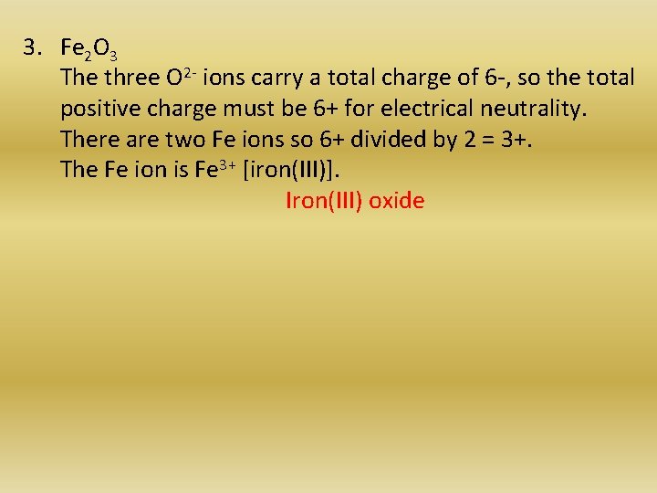 3. Fe 2 O 3 The three O 2 - ions carry a total