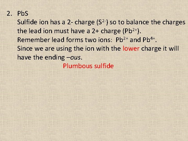 2. Pb. S Sulfide ion has a 2 - charge (S 2 -) so