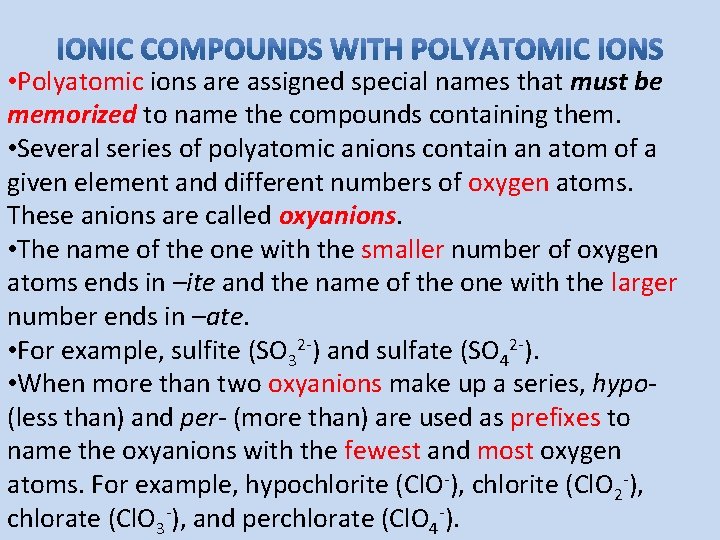  • Polyatomic ions are assigned special names that must be memorized to name