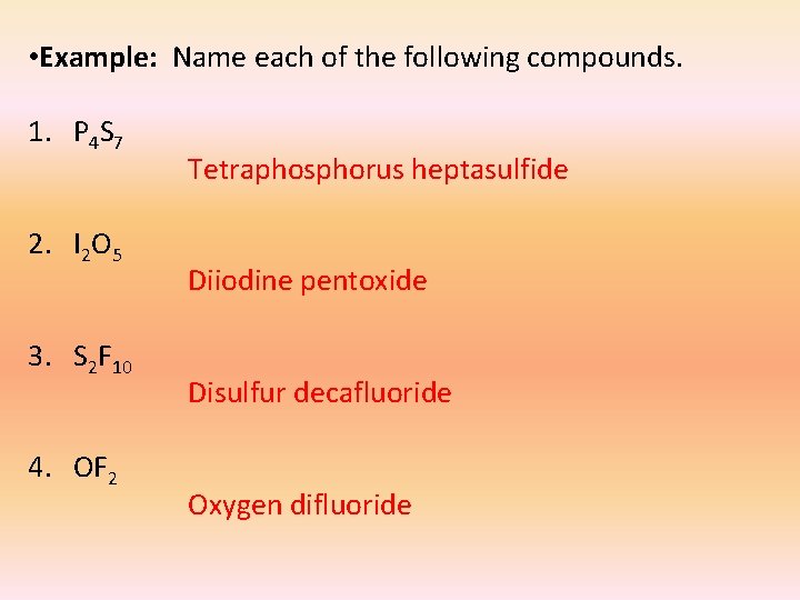  • Example: Name each of the following compounds. 1. P 4 S 7