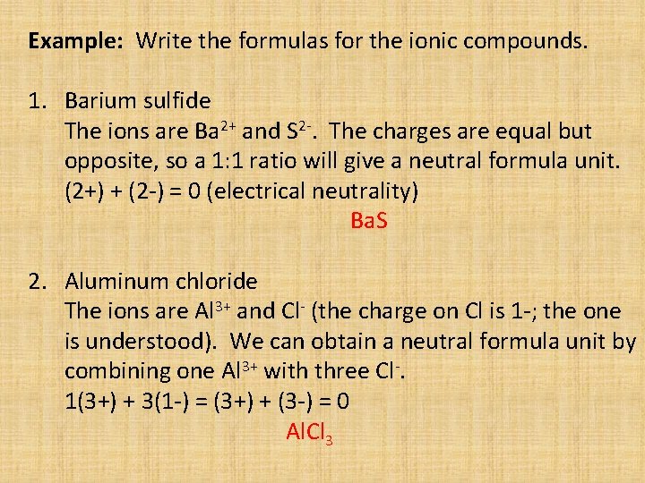 Example: Write the formulas for the ionic compounds. 1. Barium sulfide The ions are