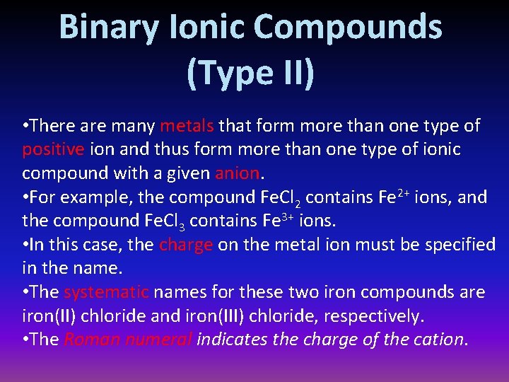 Binary Ionic Compounds (Type II) • There are many metals that form more than