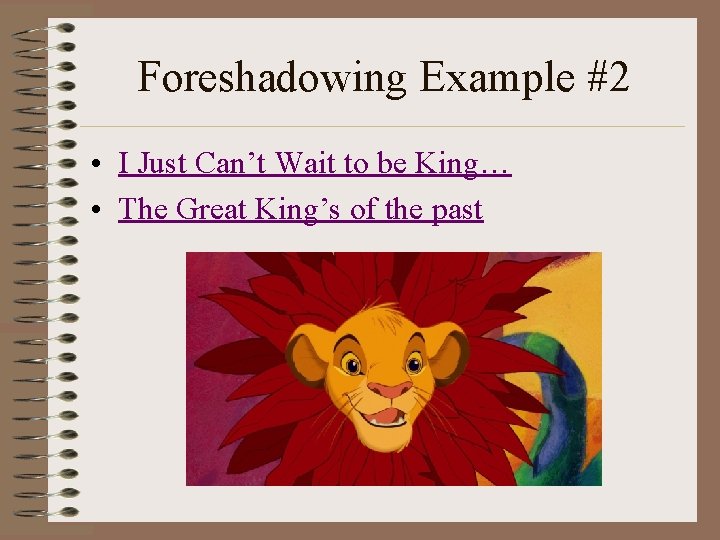 Foreshadowing Example #2 • I Just Can’t Wait to be King… • The Great
