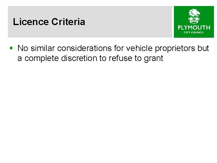Licence Criteria § No similar considerations for vehicle proprietors but a complete discretion to