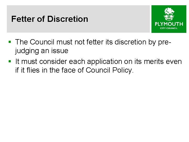 Fetter of Discretion § The Council must not fetter its discretion by prejudging an