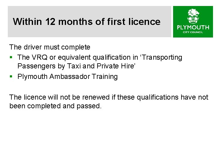 Within 12 months of first licence The driver must complete § The VRQ or