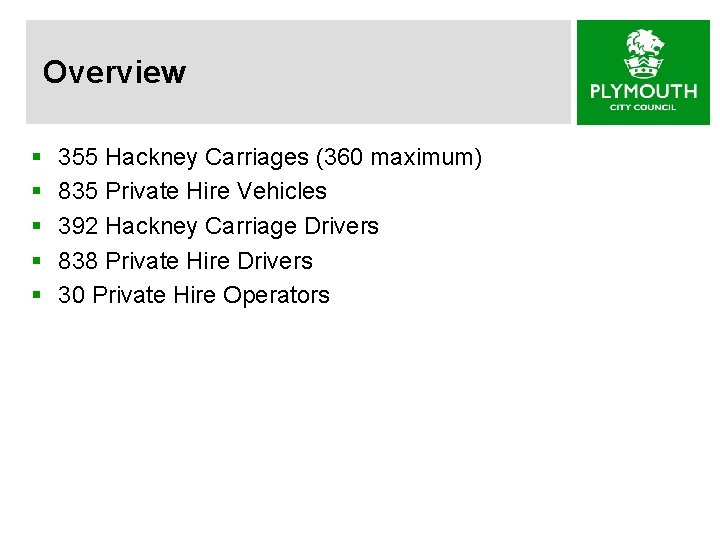Overview § § § 355 Hackney Carriages (360 maximum) 835 Private Hire Vehicles 392