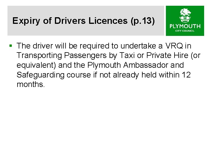 Expiry of Drivers Licences (p. 13) § The driver will be required to undertake