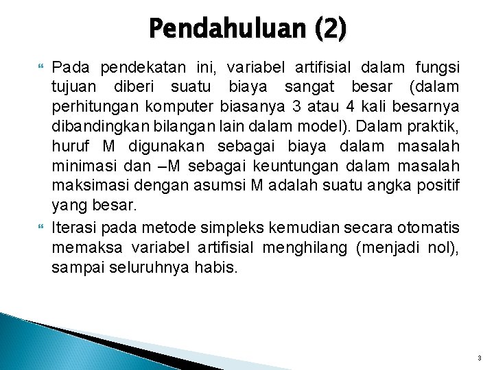 Pendahuluan (2) Pada pendekatan ini, variabel artifisial dalam fungsi tujuan diberi suatu biaya sangat