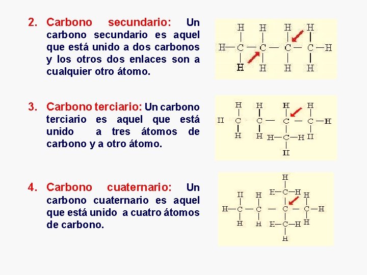 2. Carbono secundario: Un carbono secundario es aquel que está unido a dos carbonos