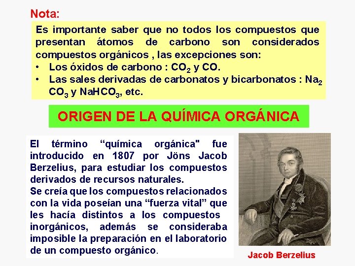 Nota: Es importante saber que no todos los compuestos que presentan átomos de carbono