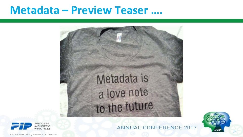 Metadata – Preview Teaser …. 27 © 2016 Process Industry Practices. CONFIDENTIAL 
