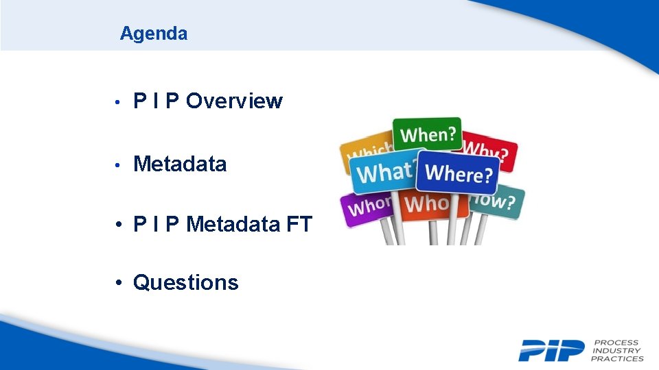 Agenda • P I P Overview • Metadata • P I P Metadata FT