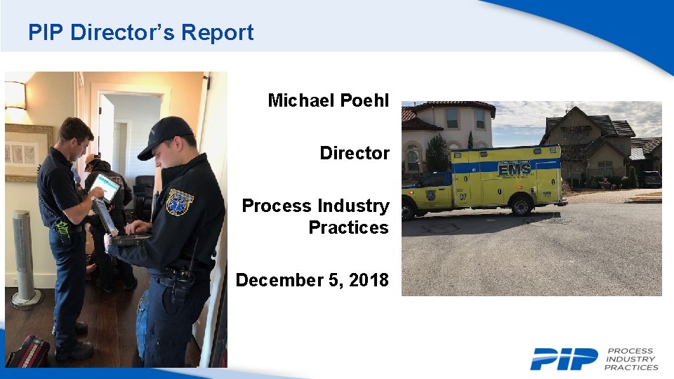 PIP Director’s Report Michael Poehl Director Process Industry Practices December 5, 2018 39 