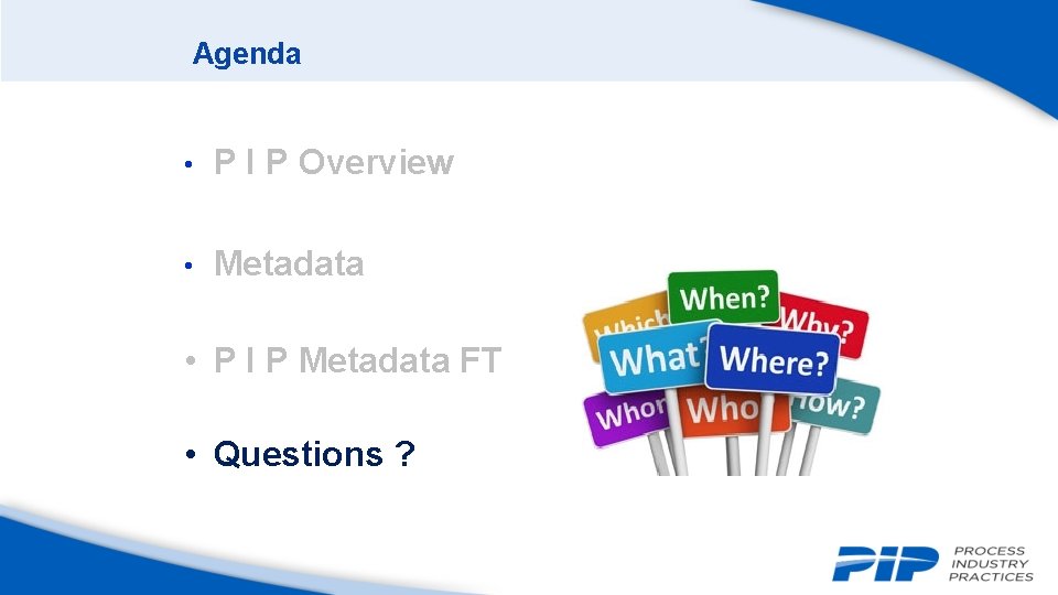 Agenda • P I P Overview • Metadata • P I P Metadata FT