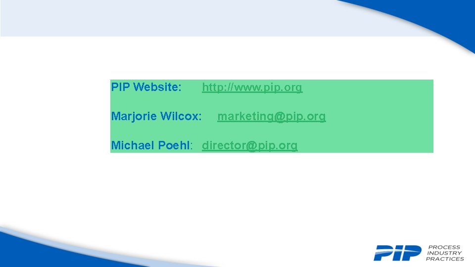 PIP Website: http: //www. pip. org Marjorie Wilcox: marketing@pip. org Michael Poehl: director@pip. org