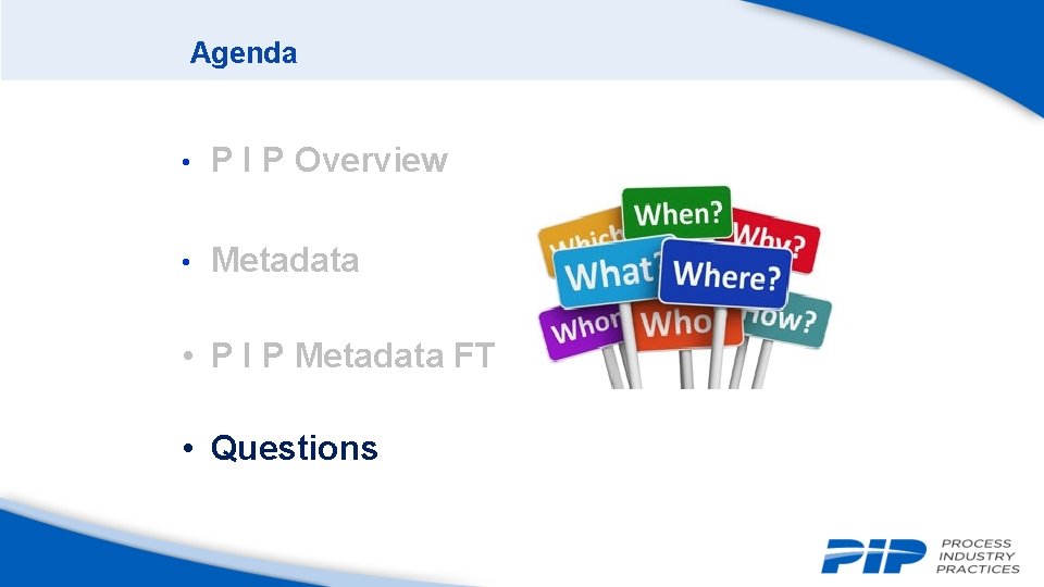 Agenda • P I P Overview • Metadata • P I P Metadata FT