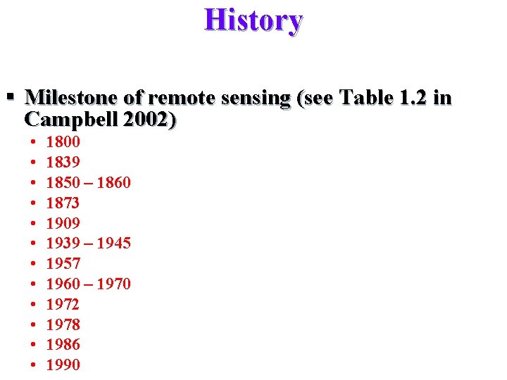 History § Milestone of remote sensing (see Table 1. 2 in Campbell 2002) •