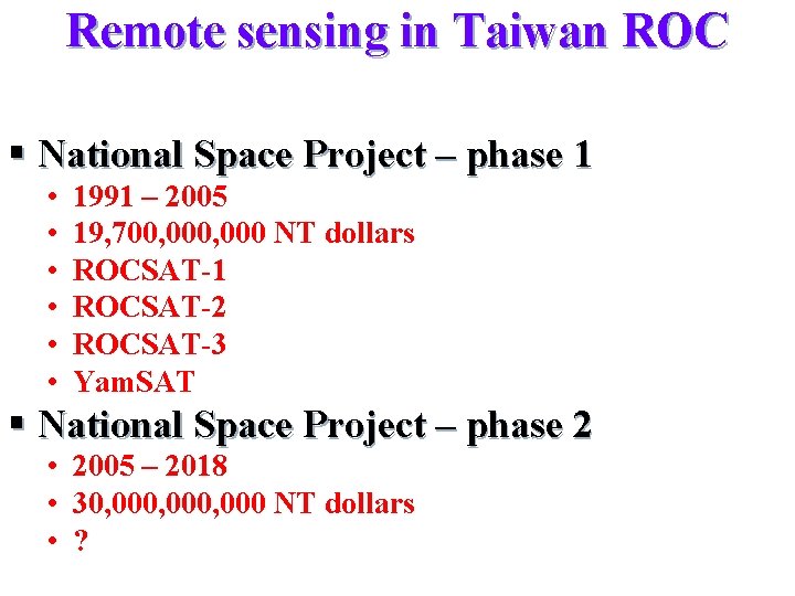 Remote sensing in Taiwan ROC § National Space Project – phase 1 • •