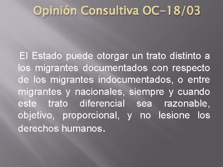 Opinión Consultiva OC-18/03 El Estado puede otorgar un trato distinto a los migrantes documentados