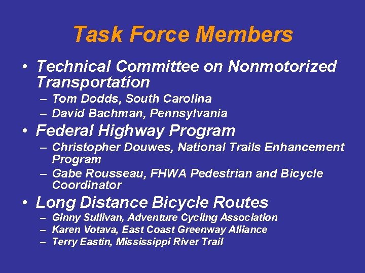 Task Force Members • Technical Committee on Nonmotorized Transportation – Tom Dodds, South Carolina