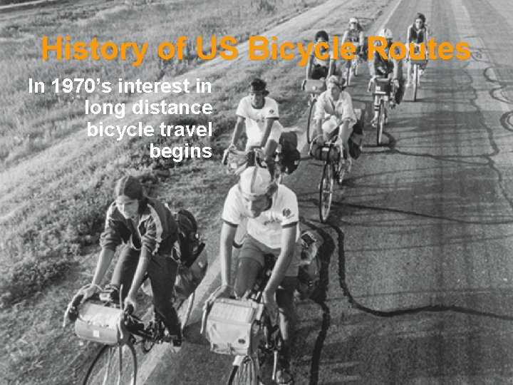 History of US Bicycle Routes In 1970’s interest in long distance bicycle travel begins