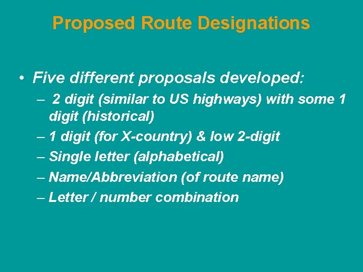 Proposed Route Designations • Five different proposals developed: – 2 digit (similar to US