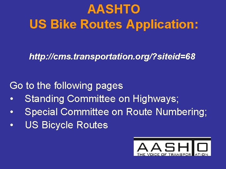 AASHTO US Bike Routes Application: http: //cms. transportation. org/? siteid=68 Go to the following