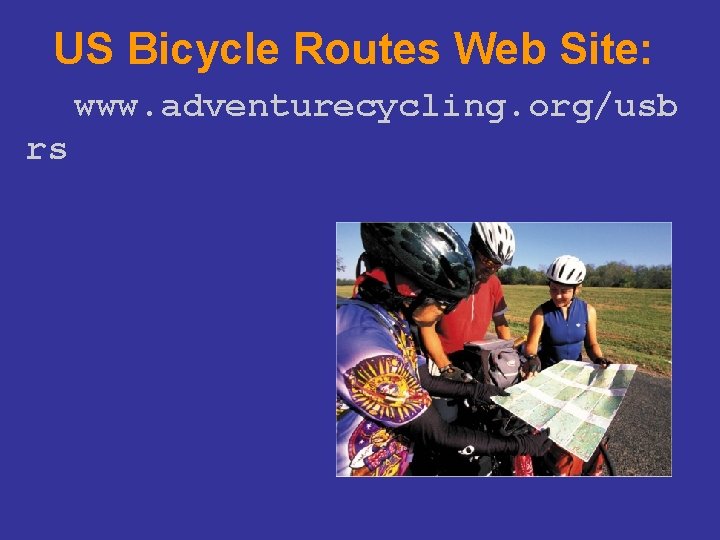 US Bicycle Routes Web Site: www. adventurecycling. org/usb rs 