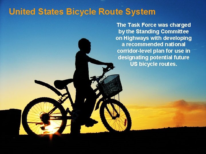 United States Bicycle Route System The Task Force was charged by the Standing Committee