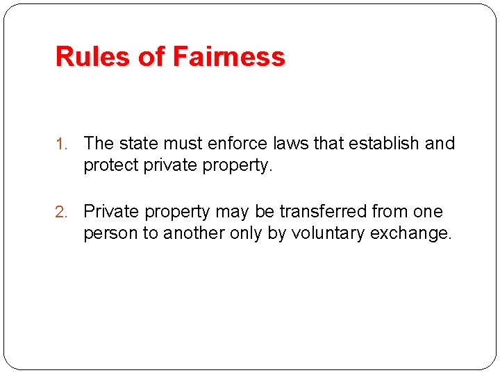Rules of Fairness 1. The state must enforce laws that establish and protect private