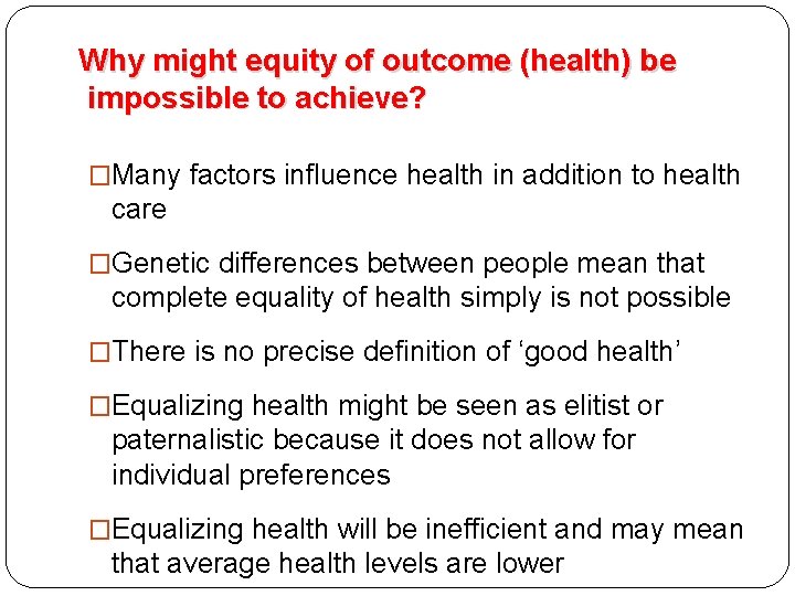 Why might equity of outcome (health) be impossible to achieve? �Many factors influence health