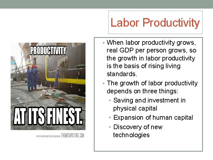 Labor Productivity • When labor productivity grows, real GDP person grows, so the growth
