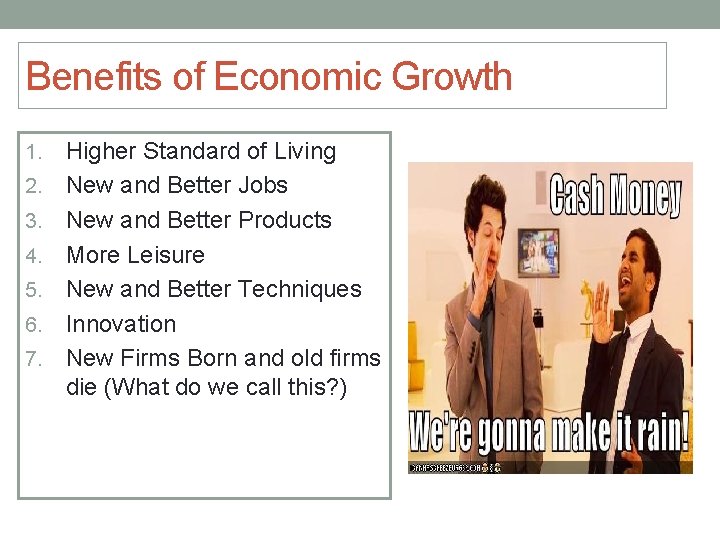 Benefits of Economic Growth 1. 2. 3. 4. 5. 6. 7. Higher Standard of