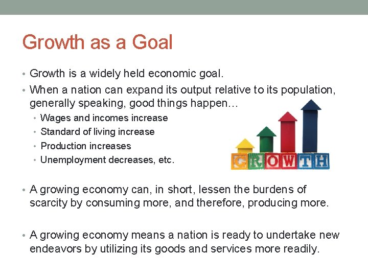 Growth as a Goal • Growth is a widely held economic goal. • When