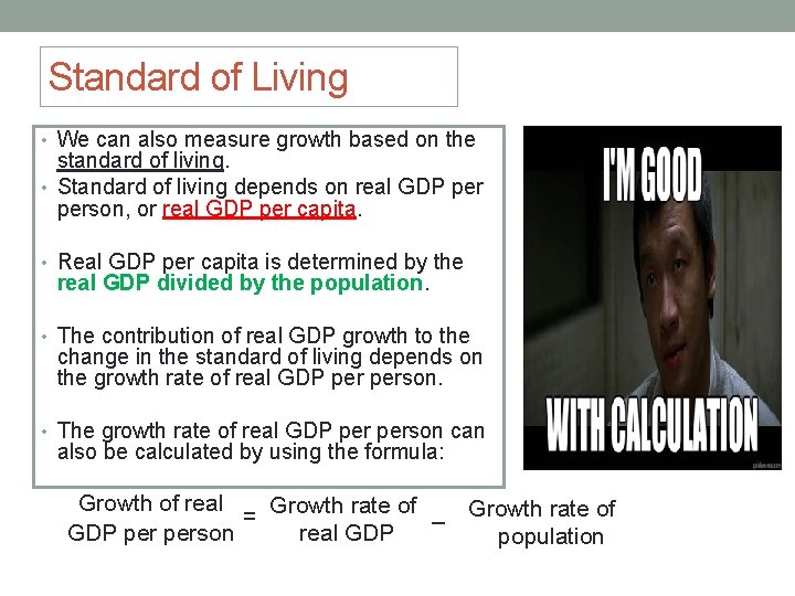 Standard of Living • We can also measure growth based on the standard of