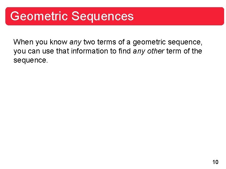 Geometric Sequences When you know any two terms of a geometric sequence, you can