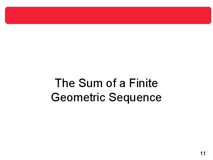 The Sum of a Finite Geometric Sequence 11 